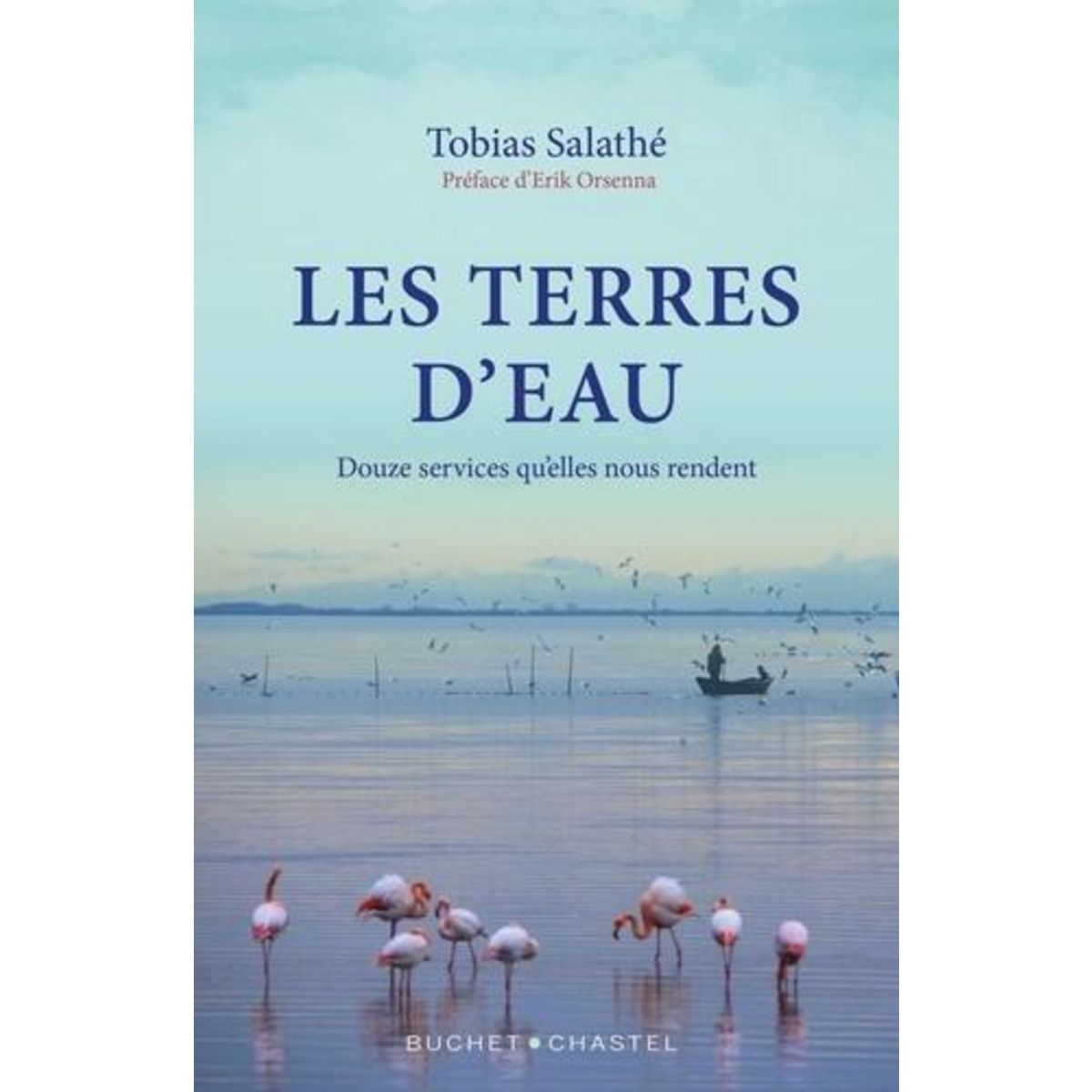 LES TERRES D'EAU. DOUZE SERVICES QU'ELLES NOUS RENDENT, Salathe Tobias