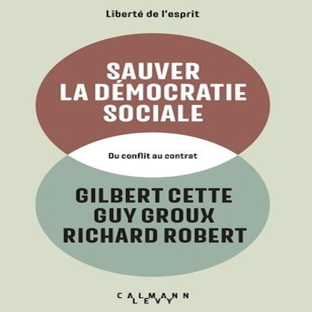 SAUVER LA DEMOCRATIE SOCIALE. DU CONFLIT AU CONTRAT, Cette Gilbert