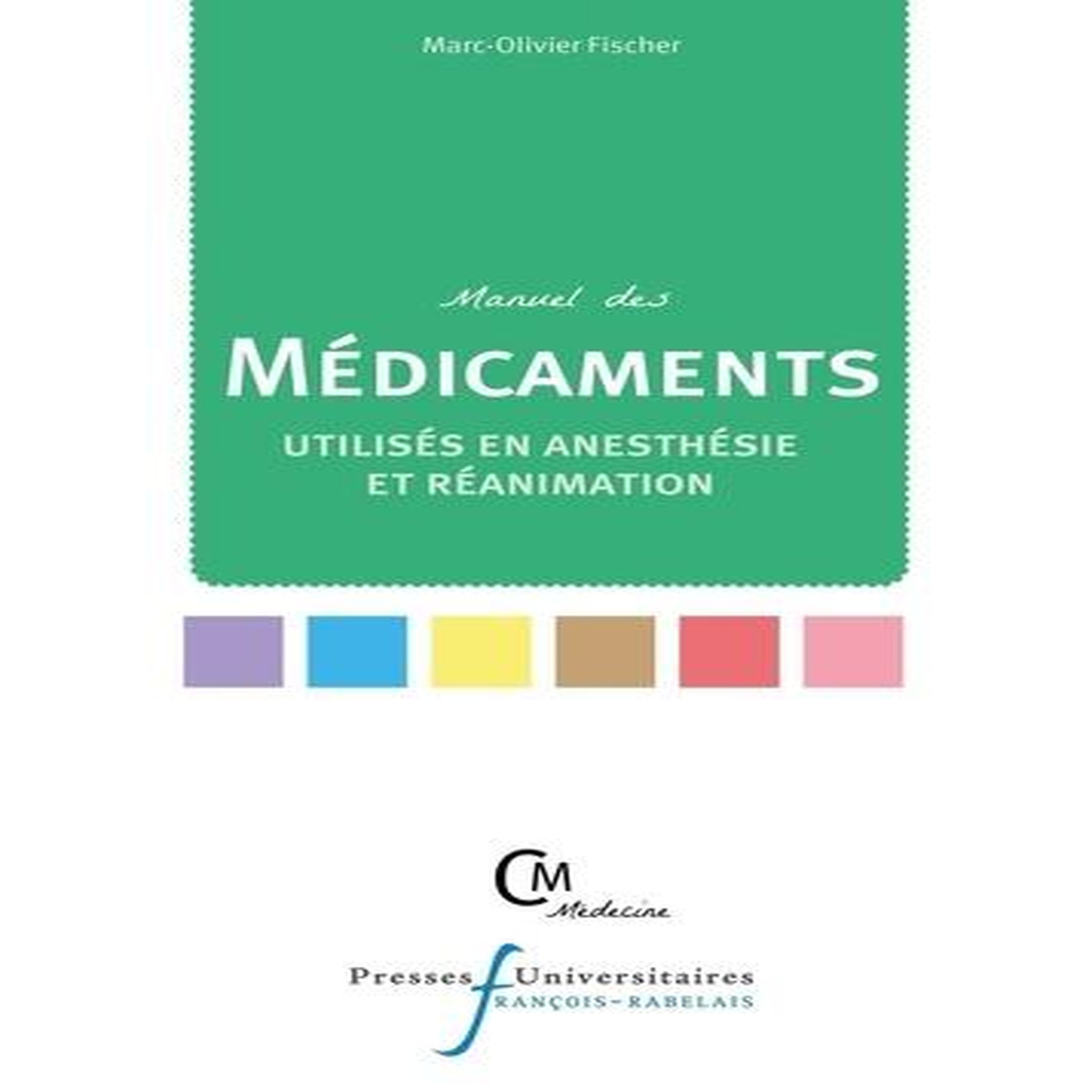 MANUEL DES MEDICAMENTS UTILISES EN ANESTHESIE ET REANIMATION, Fischer Marc-Olivier