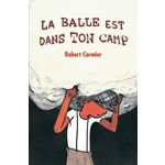 LA BALLE EST DANS TON CAMP, Cormier Robert