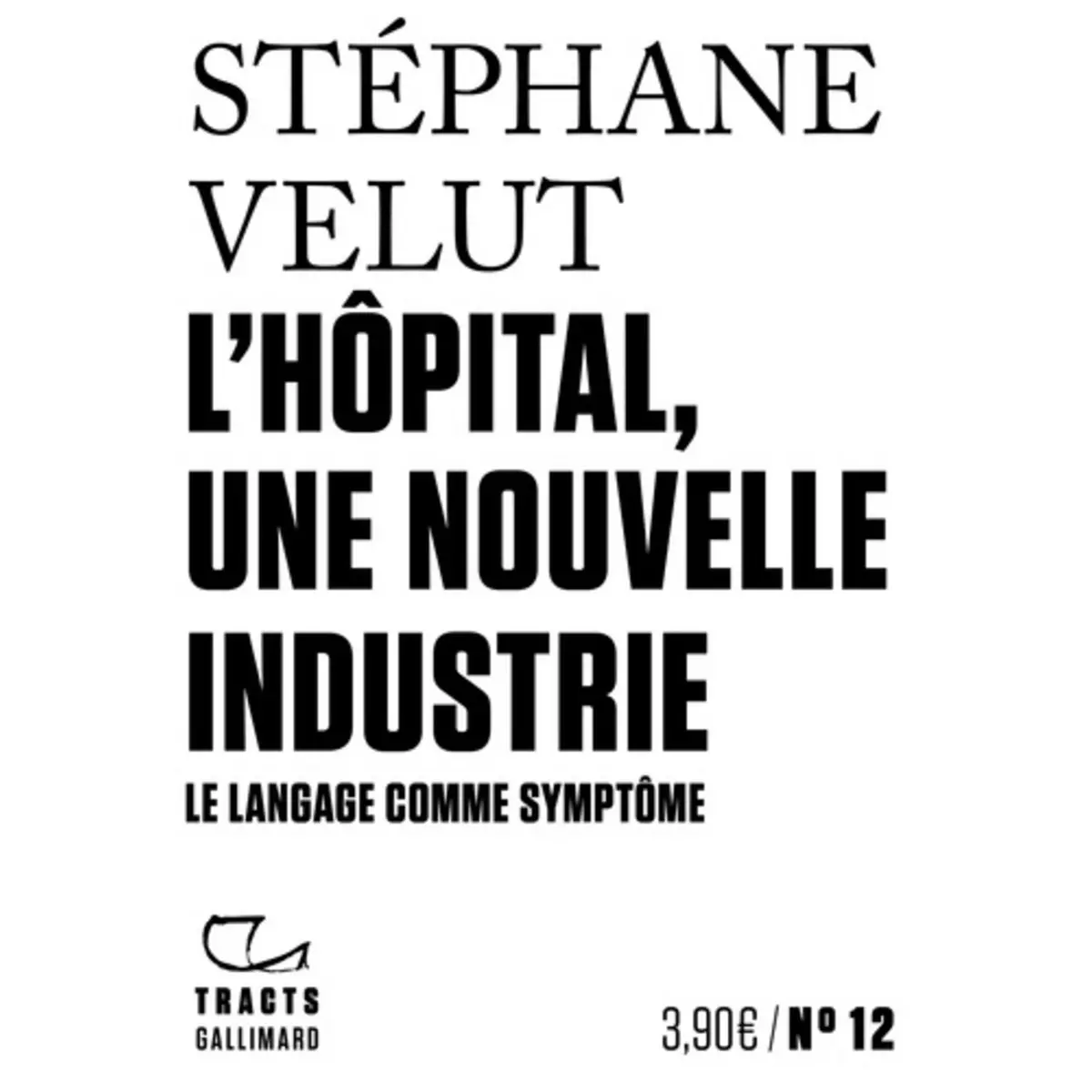  L'HOPITAL, UNE NOUVELLE INDUSTRIE. LE LANGAGE COMME SYMPTOME, Velut Stéphane