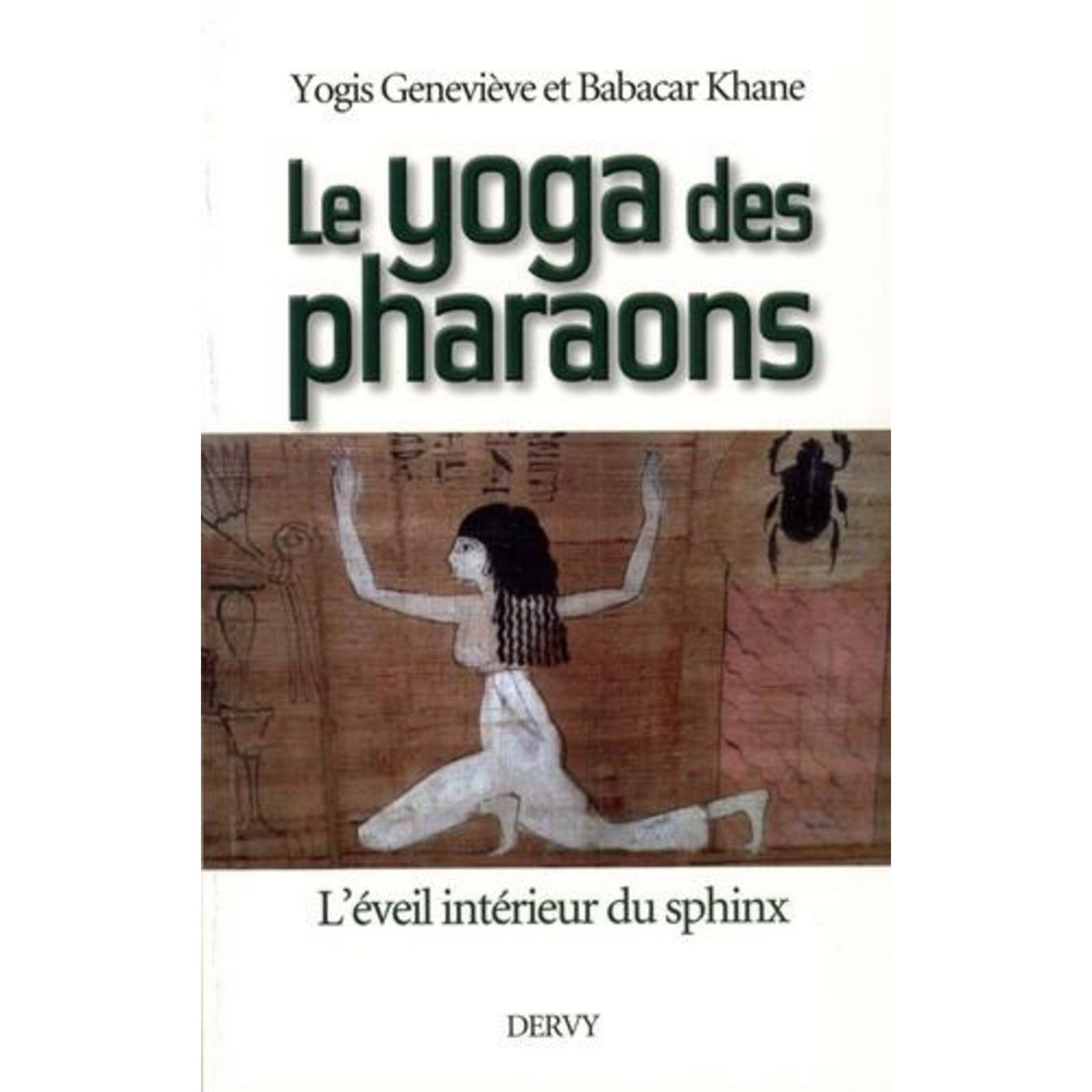 LE YOGA DES PHARAONS. L'EVEIL INTERIEUR DU SPHINX, Khane Geneviève