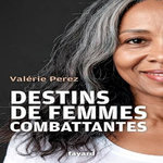 DESTINS DE FEMMES COMBATTANTES, Pérez Valérie