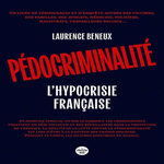 PEDOCRIMINALITE. L'HYPOCRISIE FRANCAISE, Beneux Laurence