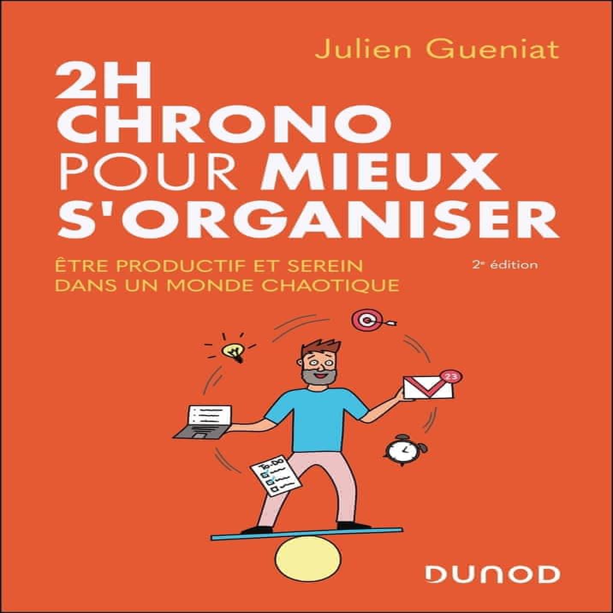 2H CHRONO POUR MIEUX S'ORGANISER. ETRE PRODUCTIF ET SEREIN DANS UN MONDE CHAOTIQUE, 2E EDITION, Gueniat Julien