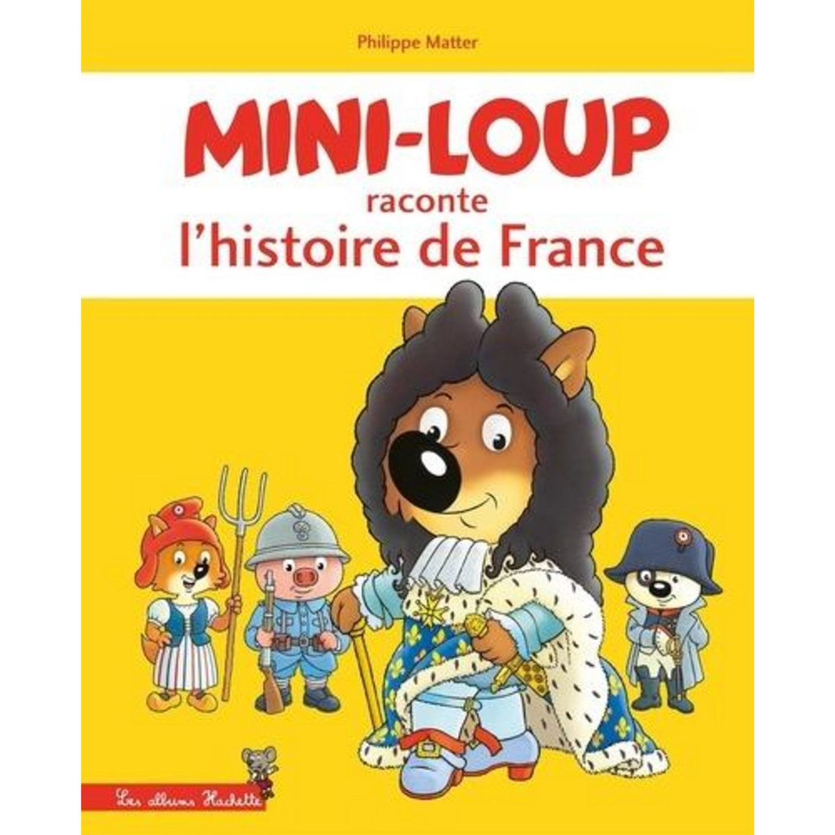 MINI-LOUP : MINI-LOUP RACONTE L'HISTOIRE DE FRANCE, Matter Philippe
