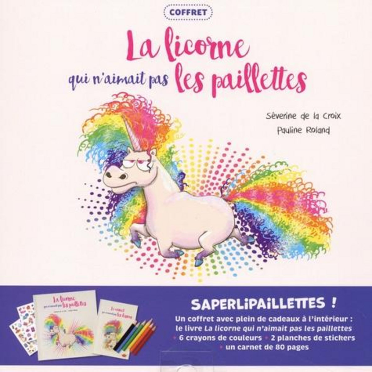 LA LICORNE QUI N'AIMAIT PAS LES PAILLETTES. COFFRET AVEC 2 PLANCHES DE STICKERS ET 6 CRAYONS DE COULEURS, La Croix Séverine de