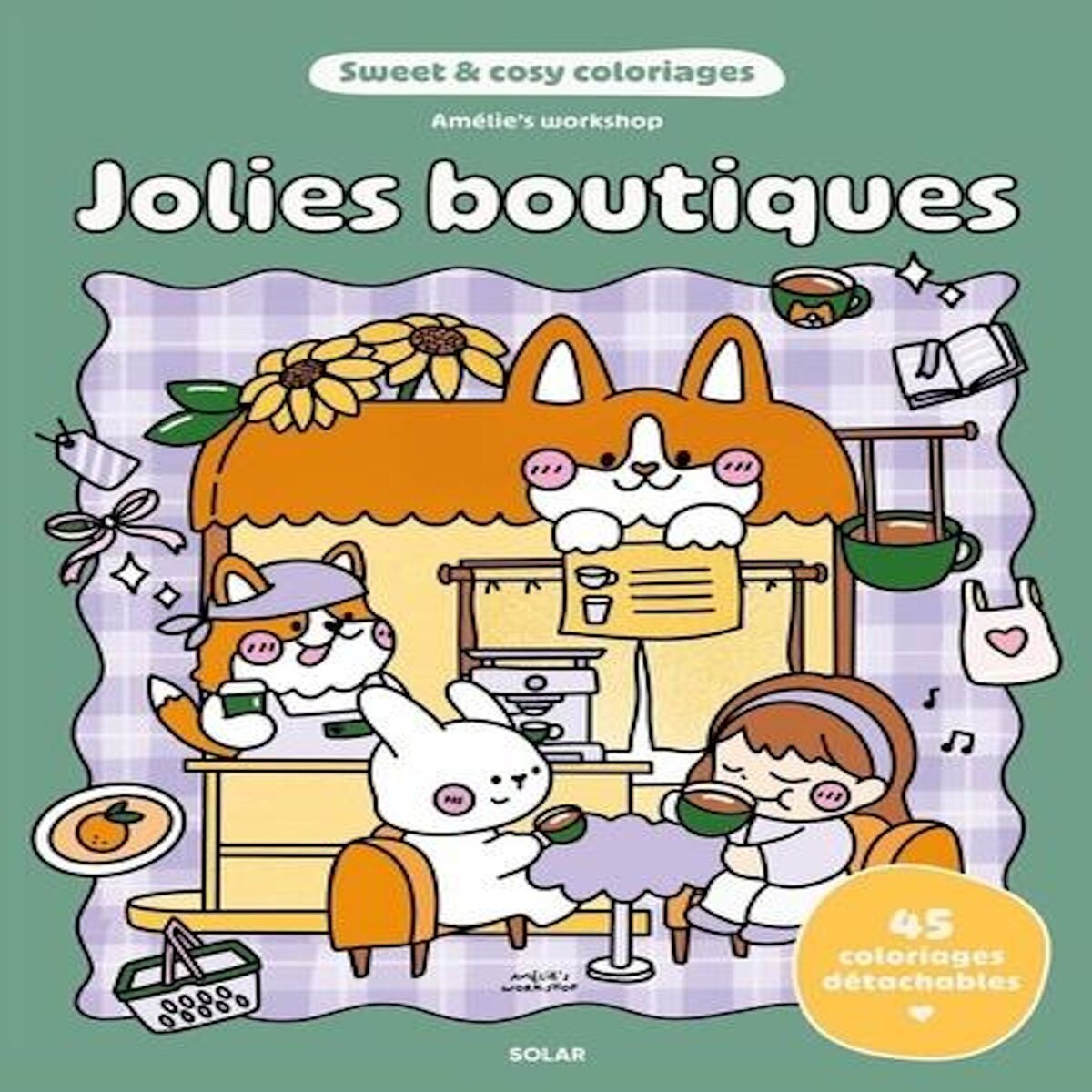 JOLIES BOUTIQUES. 45 COLORIAGES DETACHABLES, Amelie's Workshop