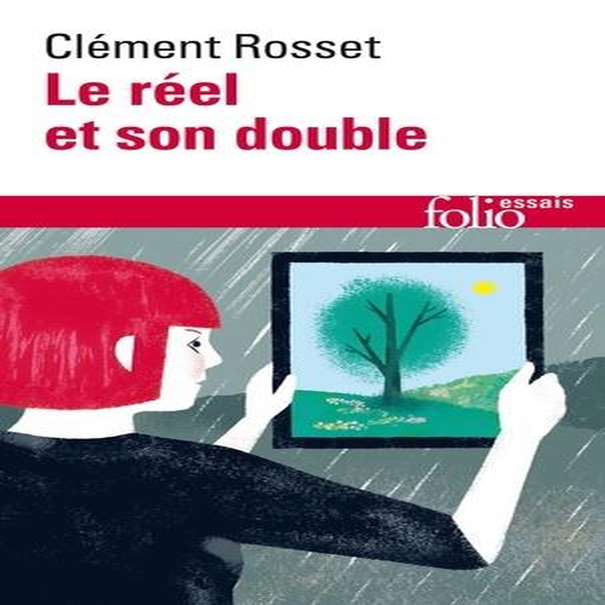 LE REEL ET SON DOUBLE. ESSAI SUR L'ILLUSION, Rosset Clément