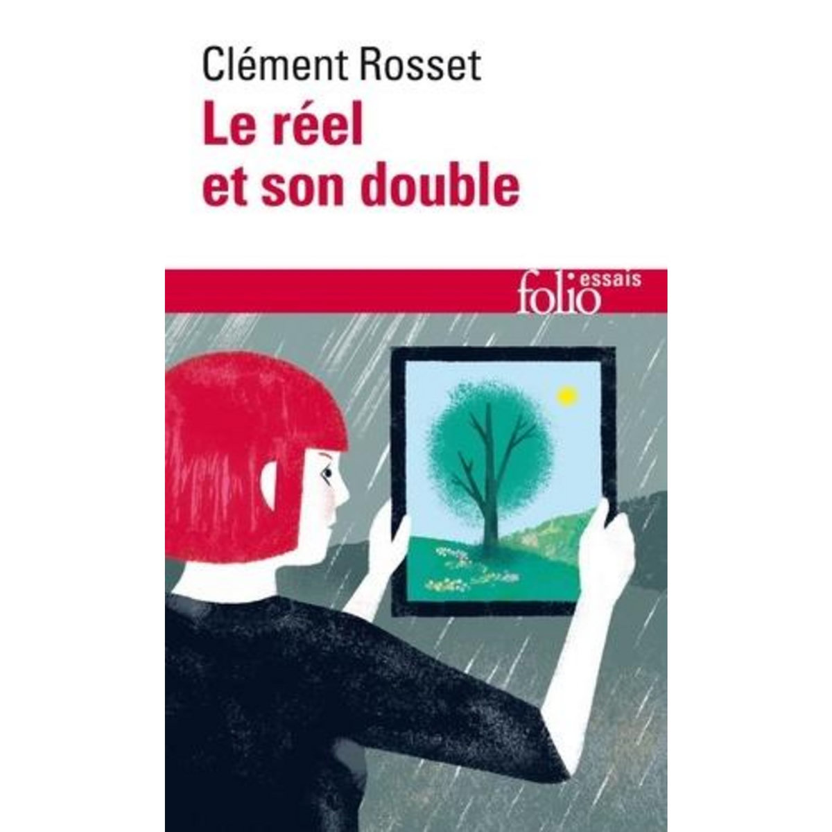 LE REEL ET SON DOUBLE. ESSAI SUR L'ILLUSION, Rosset Clément