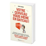 VOTRE CERVEAU VOUS MENE EN BATEAU !. 190 BIAIS COGNITIFS AUXQUELS VOUS NE POUVEZ ECHAPPER, Pavone Chris