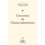 L'INVENTION DE L'ISLAMO-PALESTINISME. JIHAD MONDIAL CONTRE LES JUIFS ET DIABOLISATION D'ISRAEL, Taguieff Pierre-André