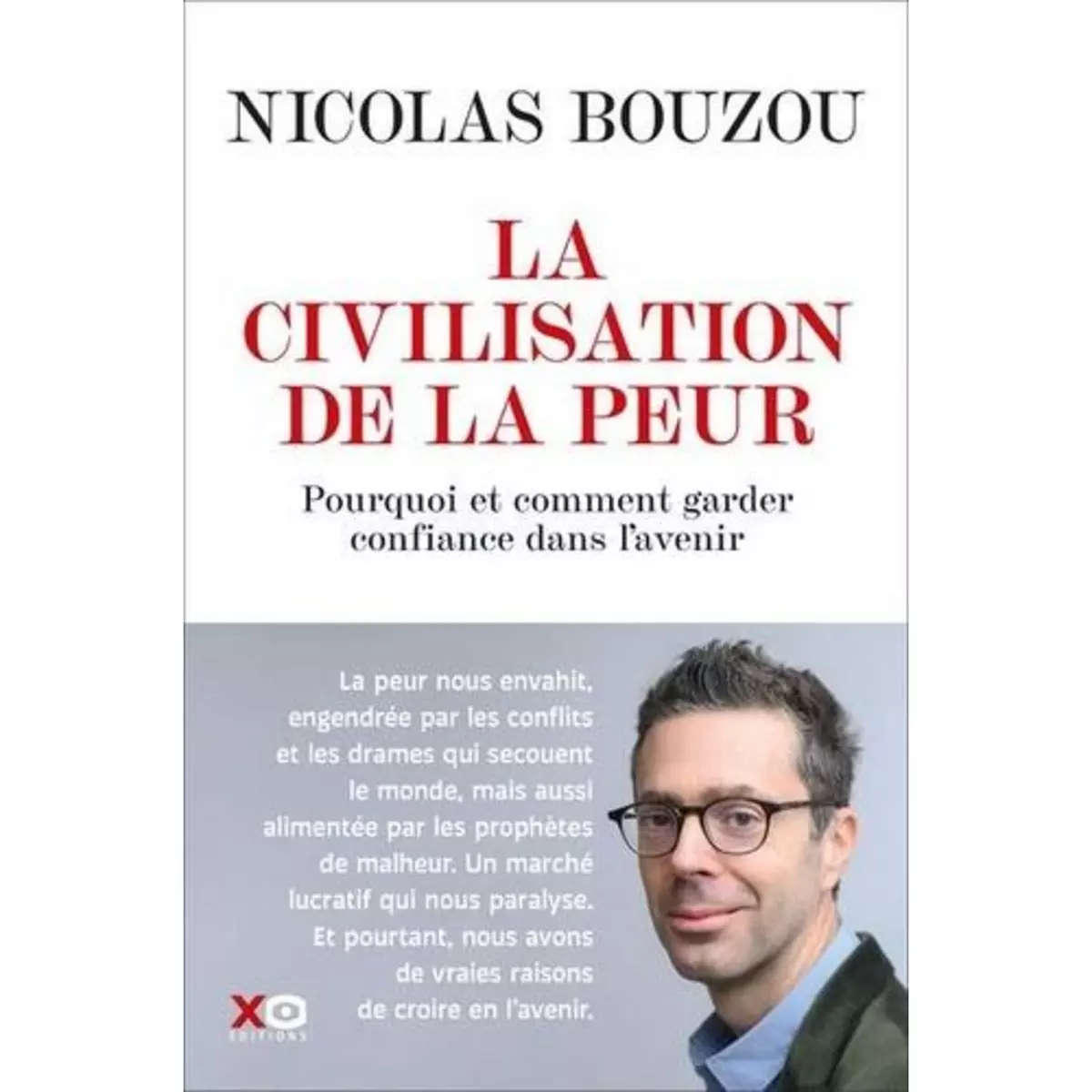  LA CIVILISATION DE LA PEUR. POURQUOI ET COMMENT GARDER CONFIANCE DANS L'AVENIR, Bouzou Nicolas