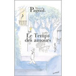 SOUVENIRS D'ENFANCE TOME 4 : LE TEMPS DES AMOURS, Pagnol Marcel