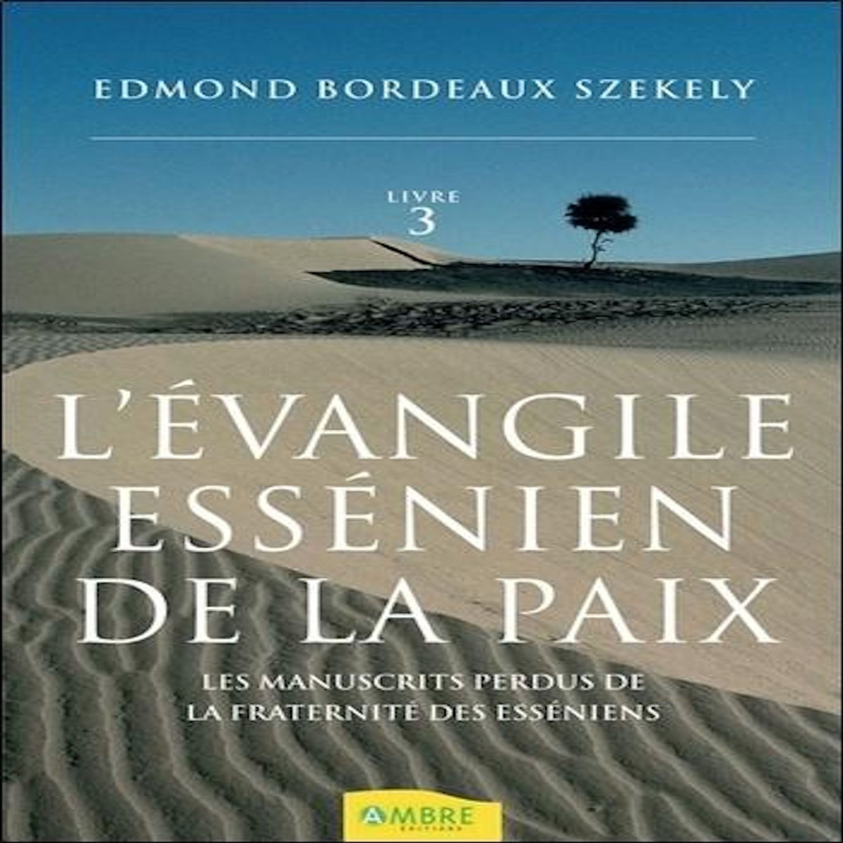 L'EVANGILE ESSENIEN DE LA PAIX. TOME 3, LES MANUSCRITS PERDUS DE LA FRATERNITE DES ESSENIENS, Bordeaux Székely Edmond