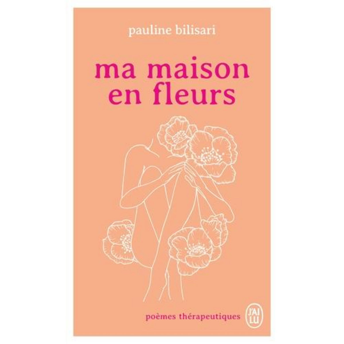 MA MAISON EN FLEURS. POEMES THERAPEUTIQUES , Bilisari Pauline