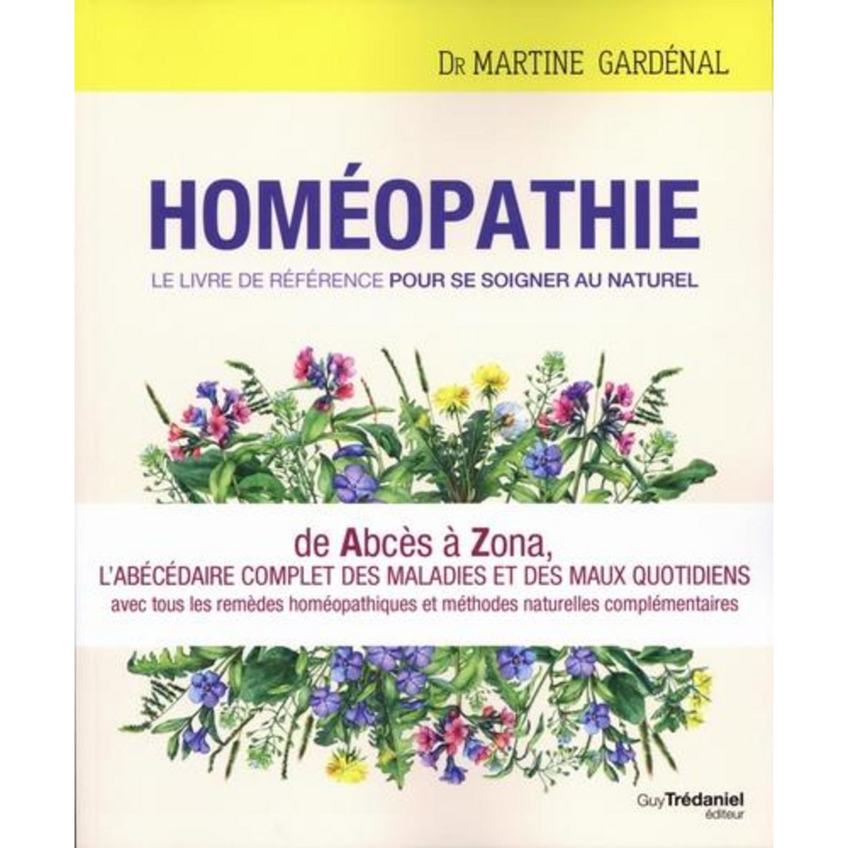 HOMEOPATHIE. LE LIVRE DE REFERENCE POUR SE SOIGNER AU NATUREL, Gardénal Martine