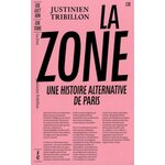 LA ZONE. UNE HISTOIRE ALTERNATIVE DE PARIS, Tribillon Justinien