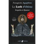 UNE ENQUETE DE LEON LE PROTOSPATHAIRE : LE LUTH D'EBENE. ENQUETES A BYZANCE, Agapitos Panagiotis