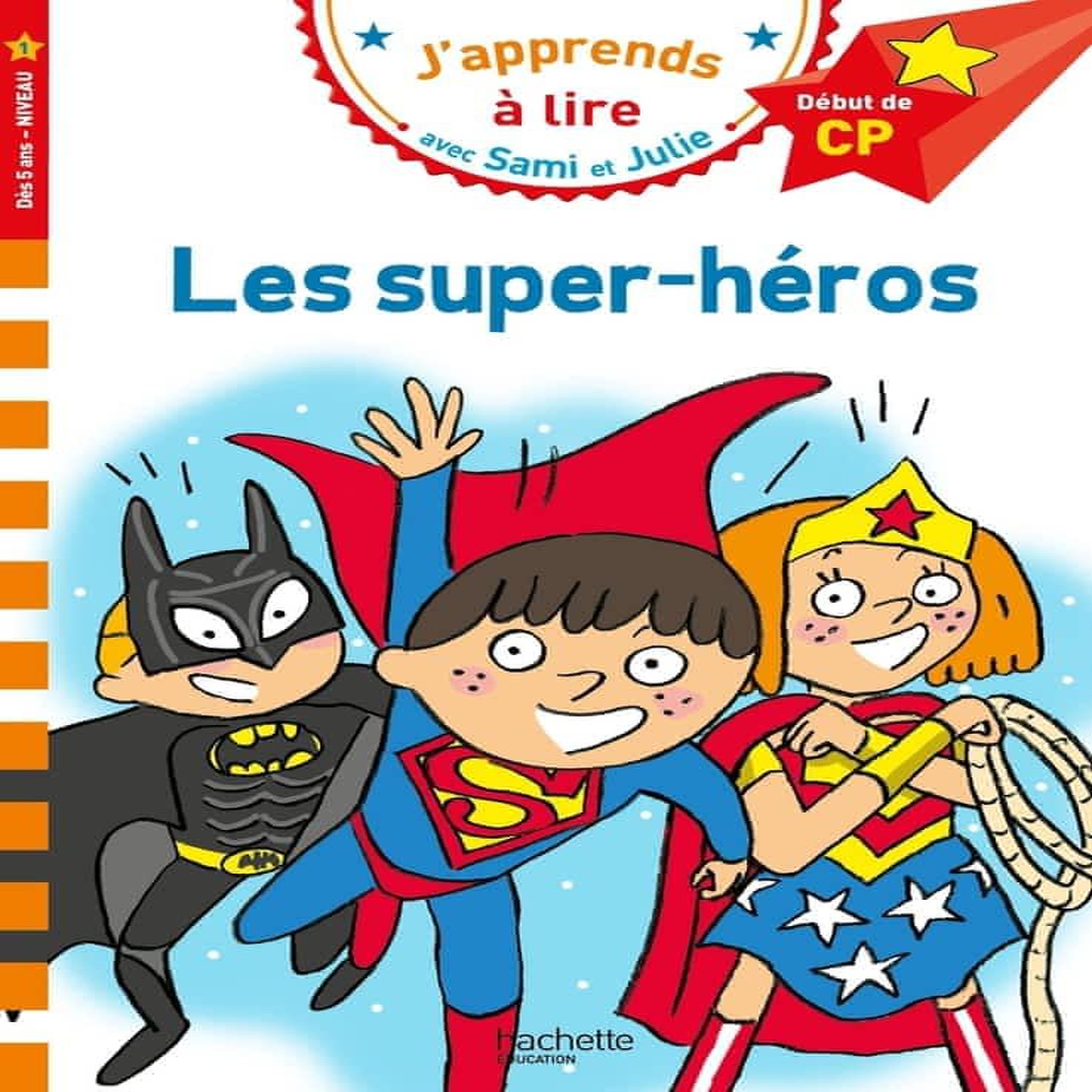 J'APPRENDS A LIRE AVEC SAMI ET JULIE : LES SUPER-HEROS. DEBUT DE CP, NIVEAU 1, Bonté Thérèse