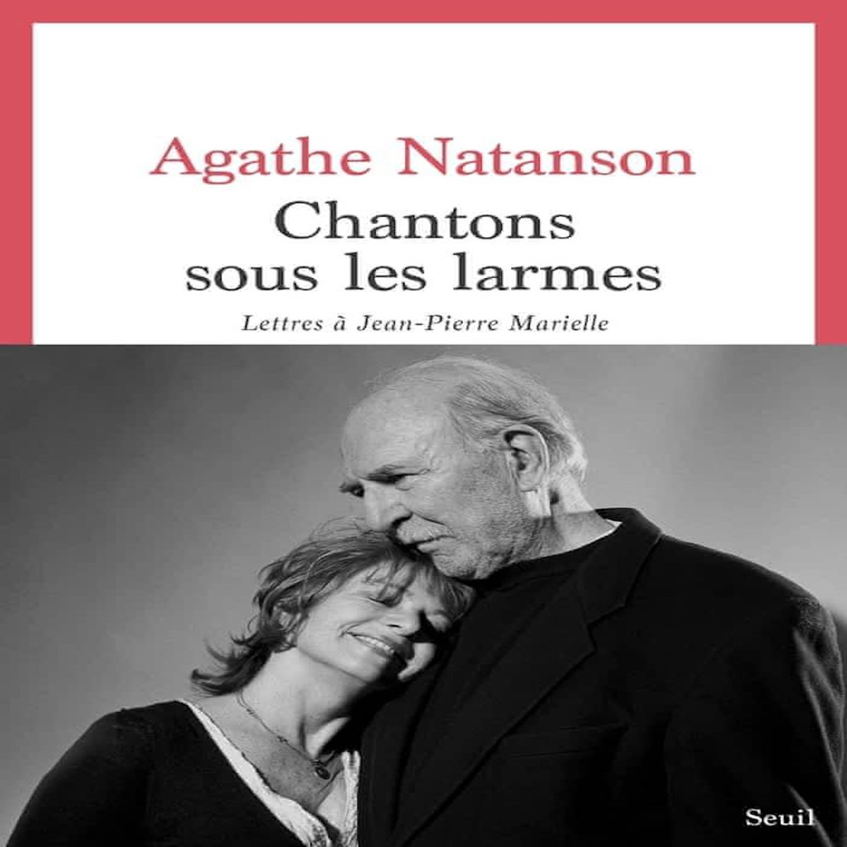 CHANTONS SOUS LES LARMES. LETTRES A JEAN-PIERRE MARIELLE, Natanson Agathe