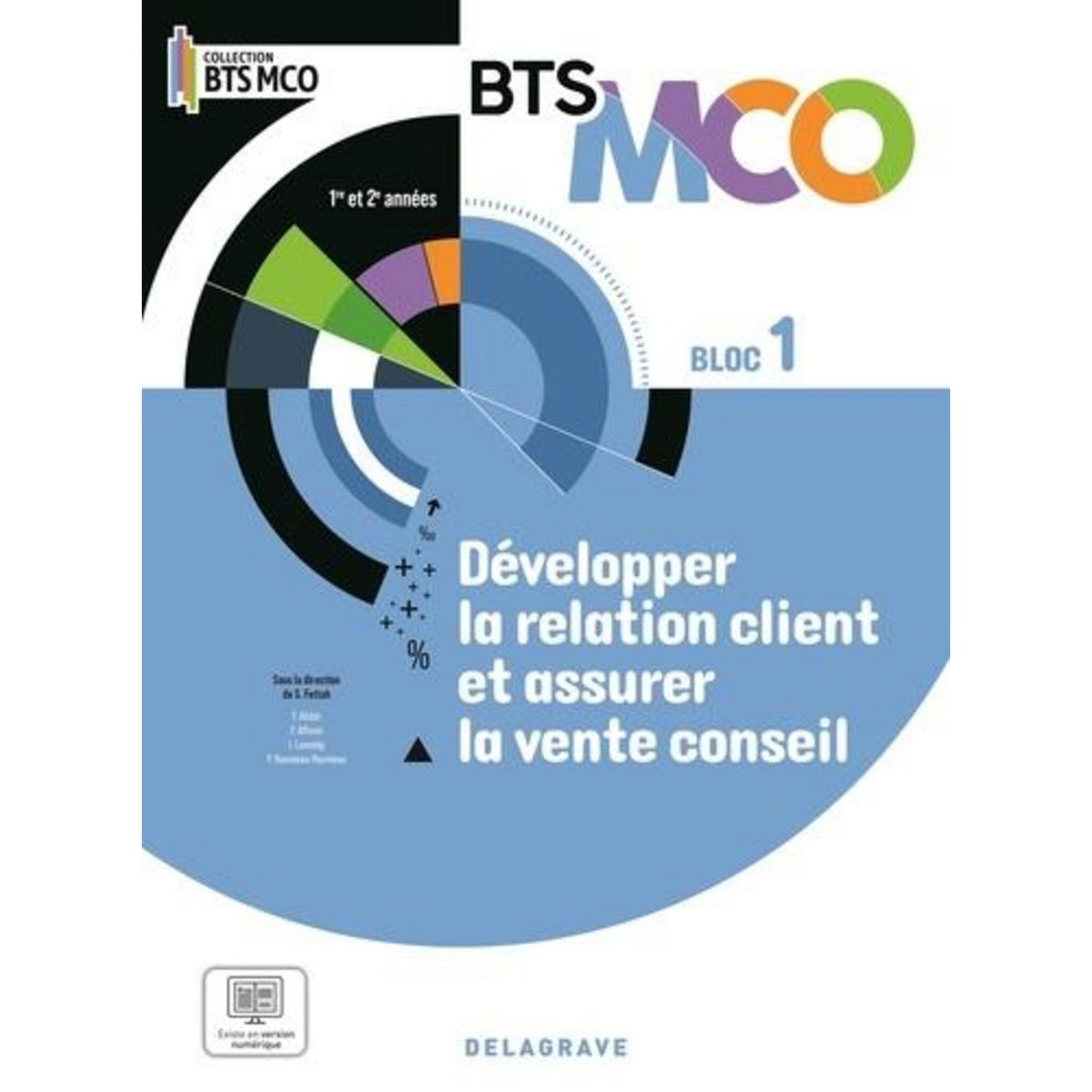 DEVELOPPER LA RELATION CLIENT ET LA VENTE CONSEIL BLOC 1 BTS MCO 1E ET 2E ANNEES. EDITION 2024, Fettah Smaïn