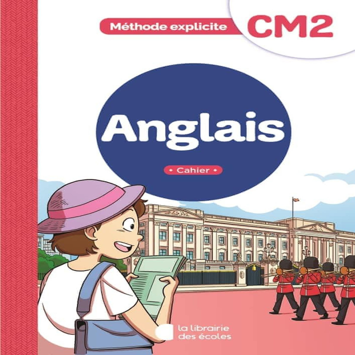 ANGLAIS CM2 METHODE EXPLICITE. CAHIER, EDITION 2022, Silvère Bénédicte