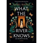 WHAT THE RIVER KNOWS. LES SECRETS DU NIL, Ibañez Isabel