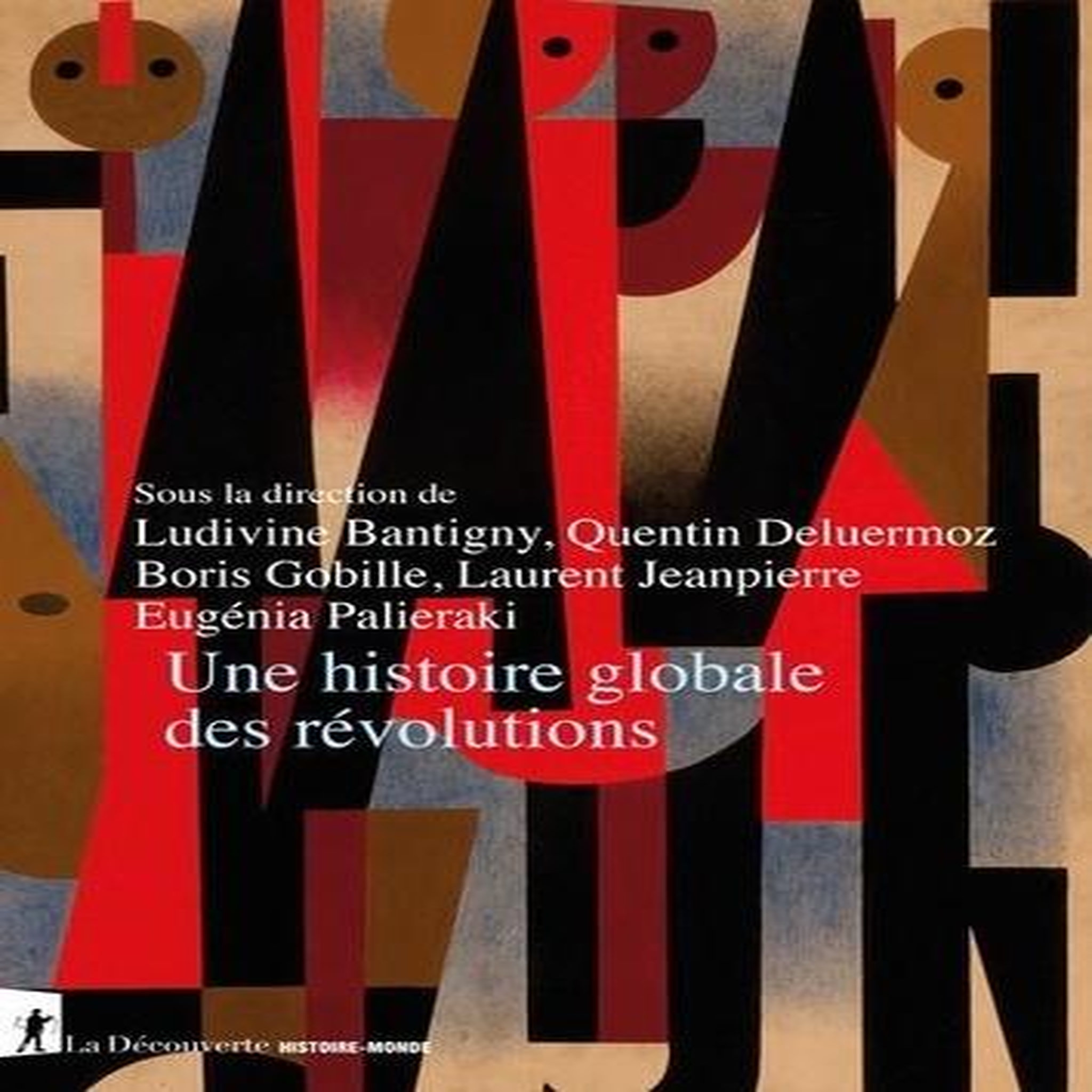 UNE HISTOIRE GLOBALE DES REVOLUTIONS, Bantigny Ludivine