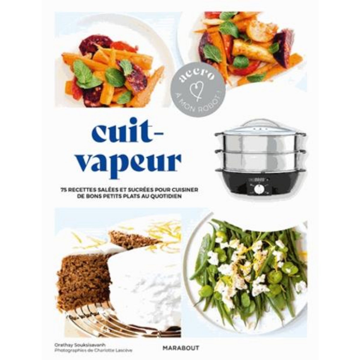 CUIT-VAPEUR. 75 RECETTES SALEES ET SUCREES POUR CUISINER DE BONS PETITS PLATS AU QUOTIDIEN, Souksisavanh Orathay