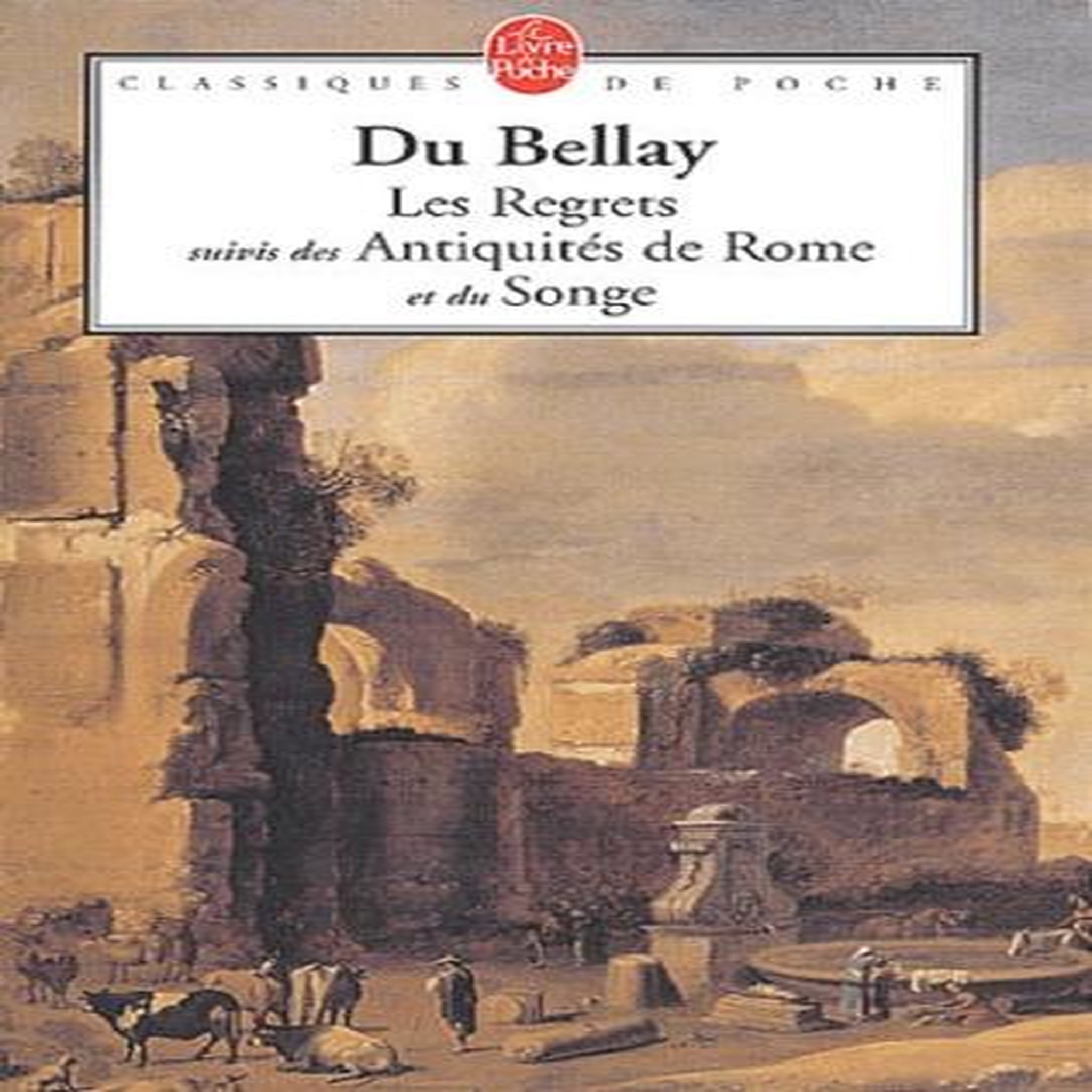 LES REGRETS SUIVIS DE LES ANTIQUITES DE ROME ET LE SONGE, Du Bellay Joachim