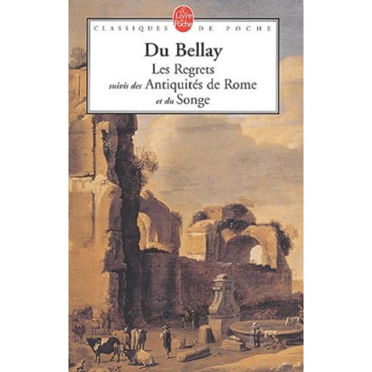 LES REGRETS SUIVIS DE LES ANTIQUITES DE ROME ET LE SONGE, Du Bellay Joachim