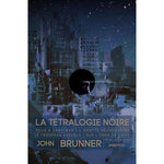 LA TETRALOGIE NOIRE. OUS A ZANZIBAR ; L'ORBITE DECHIQUETEE ; LE TROUPEAU AVEUGLE ; SUR L'ONDE DE CHOC, Brunner John