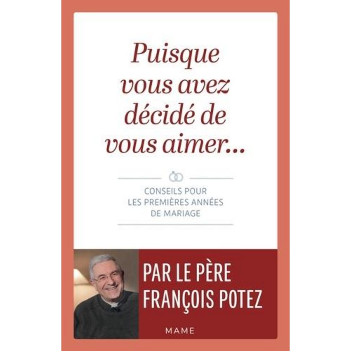 PUISQUE VOUS AVEZ DECIDE DE VOUS AIMER... CONSEILS POUR LES PREMIERES ANNEES DE MARIAGE, Potez François