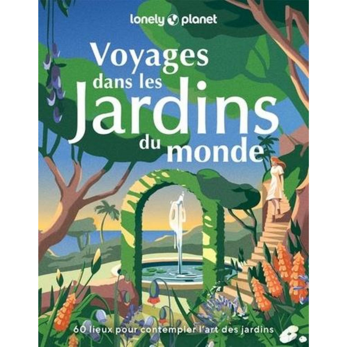 VOYAGES DANS LES JARDINS DU MONDE. 60 LIEUX POUR CONTEMPLER L'ART DES JARDINS, Bovet Dominique