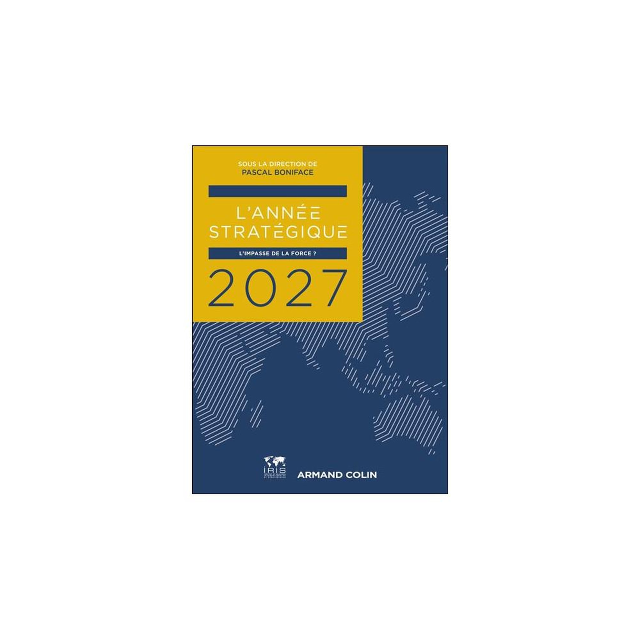 Année stratégique 2027 : L'impasse de la force ? Yearbook 384 pages de Pascal Boniface