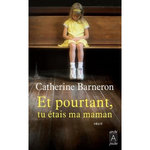 ET POURTANT, TU ETAIS MA MAMAN..., Barneron Catherine