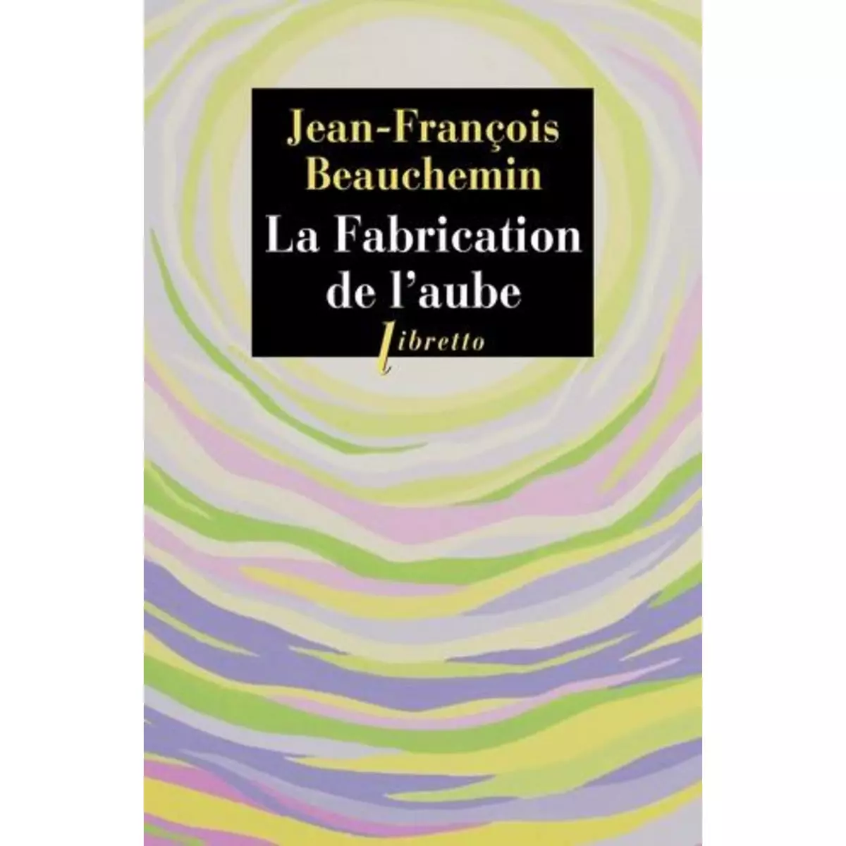  LA FABRICATION DE L'AUBE, Beauchemin Jean-François