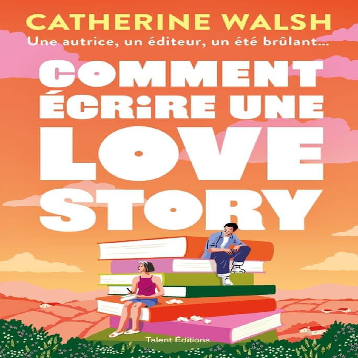COMMENT ECRIRE UNE LOVE STORY, Walsh Catherine