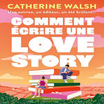 COMMENT ECRIRE UNE LOVE STORY, Walsh Catherine