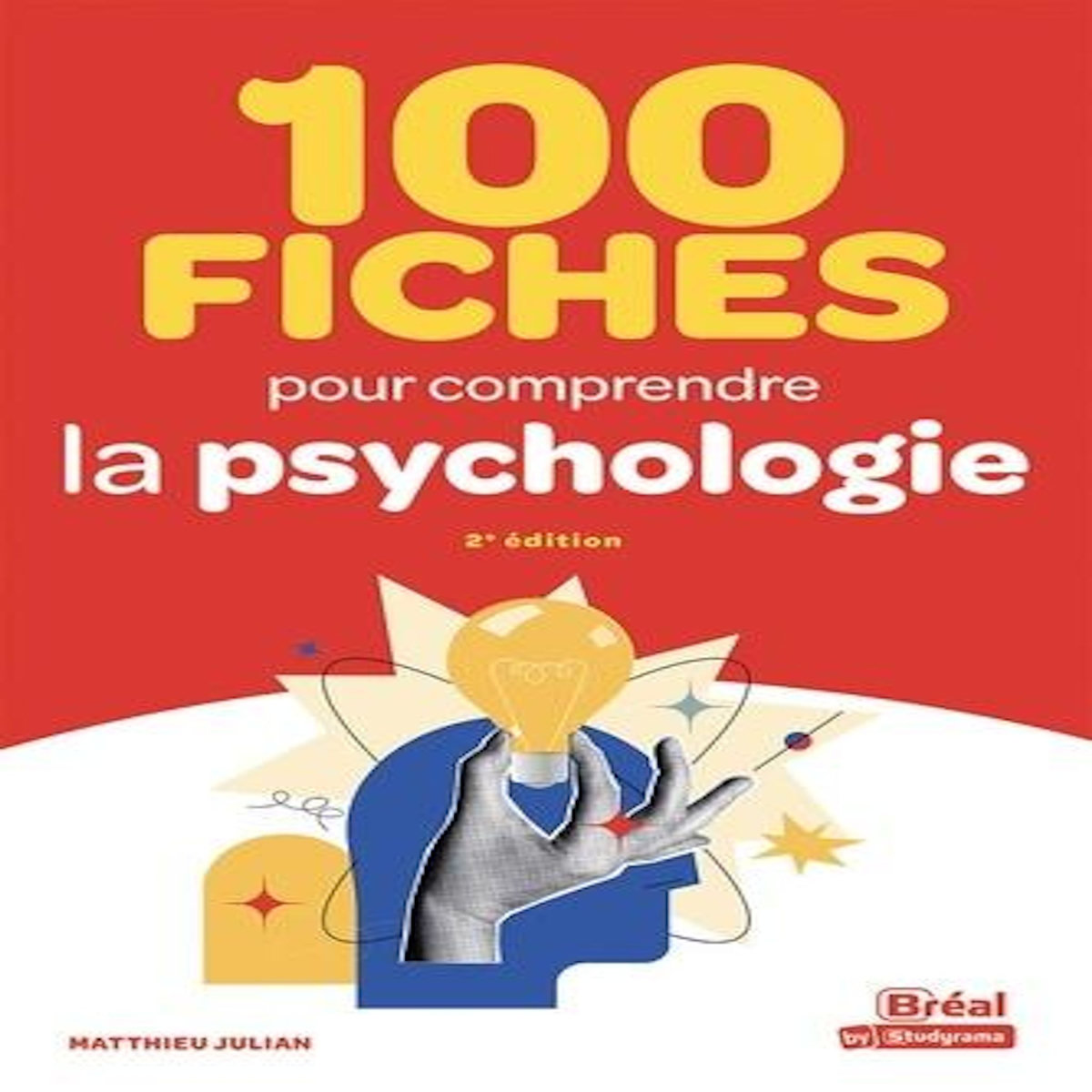 100 FICHES POUR COMPRENDRE LA PSYCHOLOGIE. 2E EDITION, Julian Matthieu