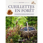 CUEILLETTES EN FORET. 50 CUEILLETTES A TRAVERS LES FORETS DE FRANCE, Soubre Alain