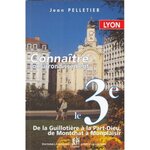 LE 3E ARRONDISSEMENT DE LYON. DE LA GUILLOTIERE A LA PART-DIEU, DE MONTCHAT A MONPLAISIR, Pelletier Jean
