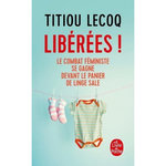 LIBEREES ! LE COMBAT FEMINISTE SE GAGNE DEVANT LE PANIER DE LINGE SALE, Lecoq Titiou