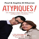 ATYPIQUES ! UN DIALOGUE MERE-FILS POUR MIEUX COMPRENDRE L'AUTISME, El Kharrat Paul
