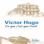 CE QUE C'EST QUE L'EXIL, Hugo Victor