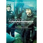A LA CONQUETE DE L'ULTRAPERFORMANCE. UNIR TECHNOLOGIE, HUMAIN ET ENVIRONNEMENT : UNE UTOPIE REALISTE, Amerigo Marc