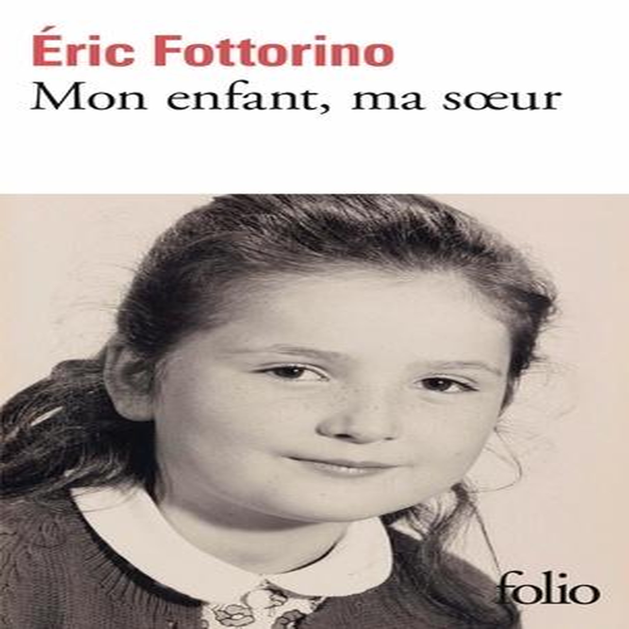 MON ENFANT, MA SOEUR, Fottorino Eric