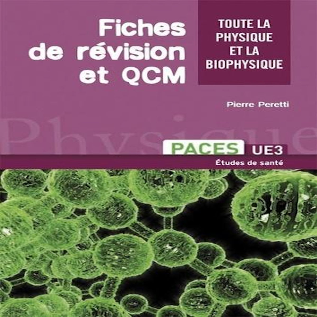 FICHES DE REVISION ET QCM. TOUTE LA PHYSIQUE ET LA BIOPHYSIQUE PACES UE3 ET L2 MEDECINE, Peretti Pierre