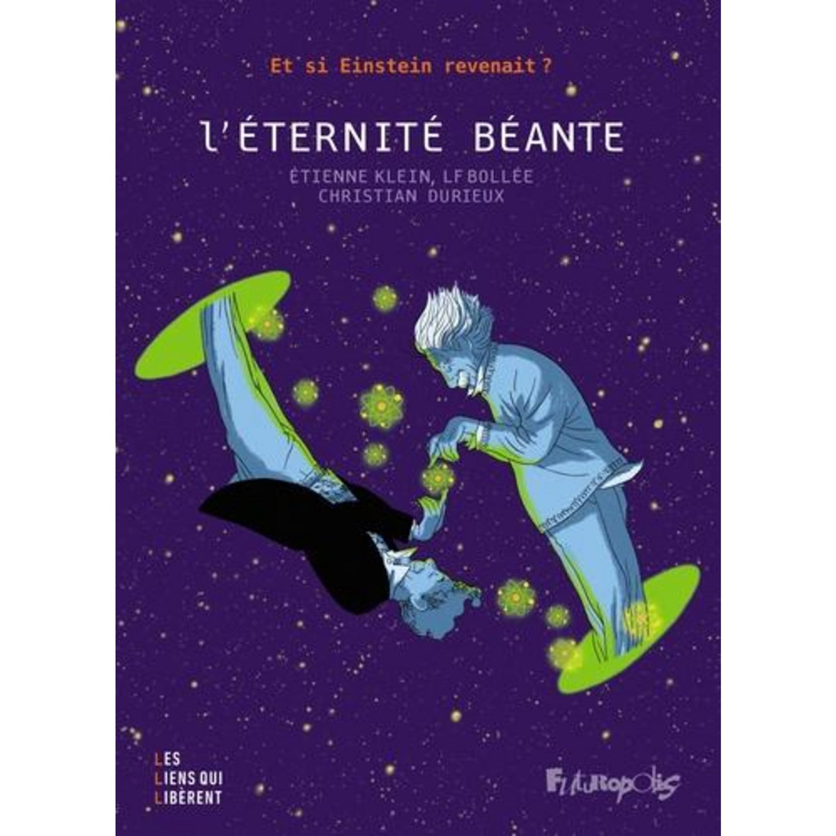 L'ETERNITE BEANTE. ET SI EINSTEIN REVENAIT ?, Klein Etienne